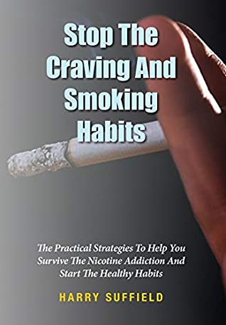 Full Download Stop The Craving And Smoking Habits: The Practical Strategies To Help You Survive The Nicotine Addiction And Start The Healthy Habits - Harry Suffield file in PDF