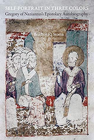 Read Online Self-Portrait in Three Colors: Gregory of Nazianzus's Epistolary Autobiography (Christianity in Late Antiquity Book 6) - Bradley K. Storin | PDF