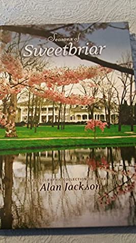Download Seasons of Sweetbriar: A Photographic Collection of Home - Alan Jackson | PDF