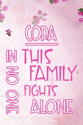 Read Online CORA In This Family No One Fights Alone: Personalized Name Notebook/Journal Gift For Women Fighting Health Issues. Illness Survivor / Fighter Gift for the Warrior in your life - Writing Poetry, Diary, Gratitude, Daily or Dream Journal. -  | PDF