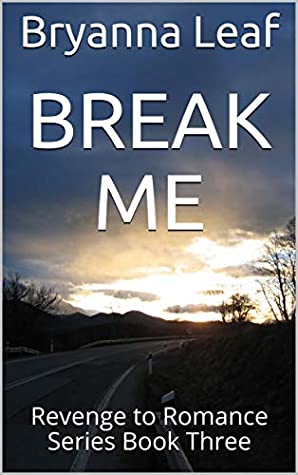 Download BREAK ME : Revenge to Romance Series Book Three - Bryanna Leaf file in ePub