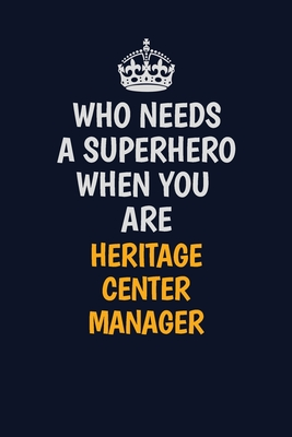 Read Online Who Needs A Superhero When You Are Heritage Center Manager: Career journal, notebook and writing journal for encouraging men, women and kids. A framework for building your career. - Emily Christie file in ePub