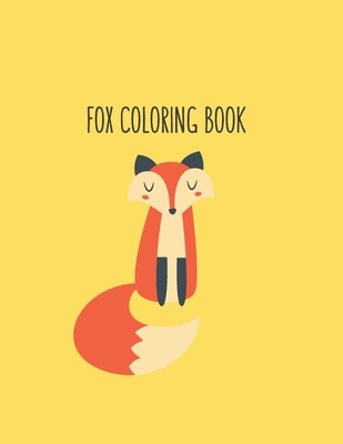 Full Download Fox Coloring Book: Fox Lover Gifts for Toddlers, Kids Ages 4-8, Girls Ages 8-12 or Adult Relaxation Cute Stress Relief Animal Birthday Coloring Book Made in USA - Shayne Coloring Book | ePub