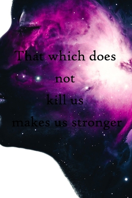 Read Online That which does not kill us makes us stronger: 100 Pages Lined Journal Inspirational Quot Journal, Notebook, Diary, Composition Book - Growth Mindset Journal file in ePub