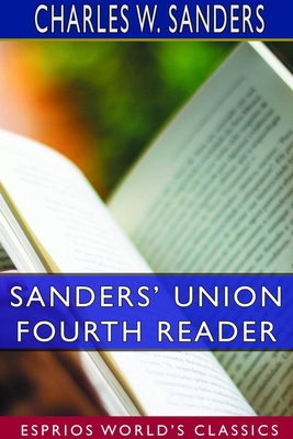 Read Sanders' Union Fourth Reader (Esprios Classics) - Charles Walton Sanders file in PDF